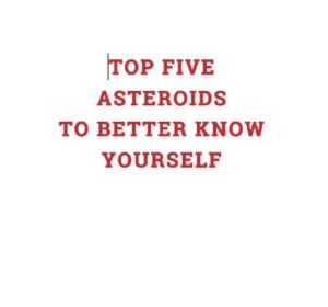 Top Five Asteroids to Better Know Yourself by Alex Miller